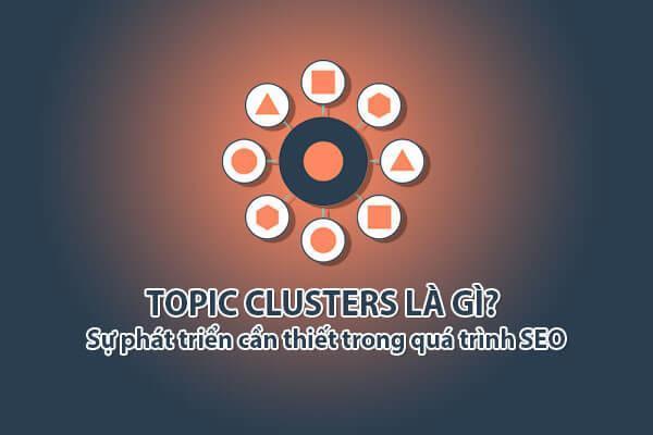 Topic Clusters là gì? Sự phát triển cần thiết trong quá trình SEO